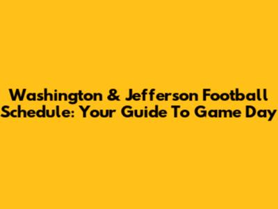 Washington & Jefferson Football Schedule: Your Guide To Game Day