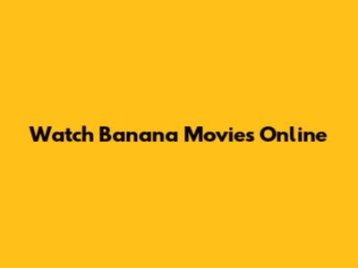 Watch Banana Movies Online