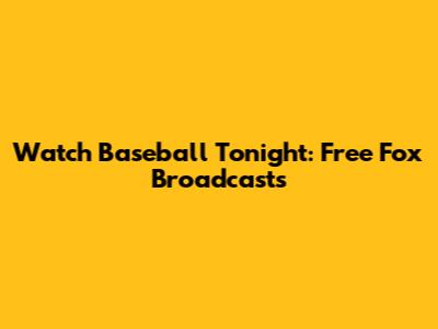 Watch Baseball Tonight: Free Fox Broadcasts