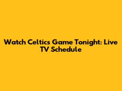 Watch Celtics Game Tonight: Live TV Schedule
