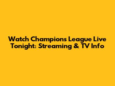 Watch Champions League Live Tonight: Streaming & TV Info