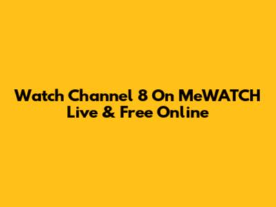 Watch Channel 8 On MeWATCH Live & Free Online