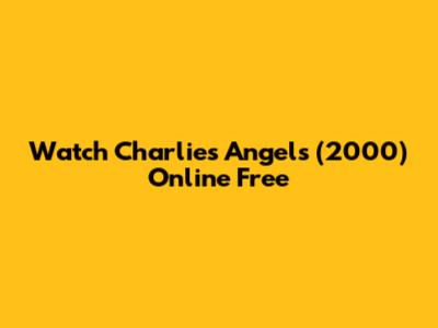 Watch Charlie's Angels (2000) Online Free