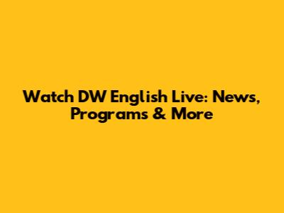 Watch DW English Live: News, Programs & More