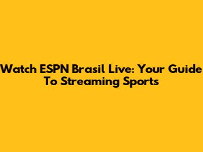 Watch ESPN Brasil Live: Your Guide To Streaming Sports