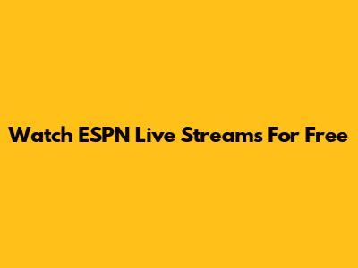 Watch ESPN Live Streams For Free