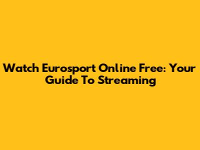 Watch Eurosport Online Free: Your Guide To Streaming