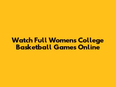 Watch Full Women's College Basketball Games Online