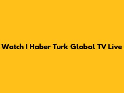 Watch I Haber Turk Global TV Live