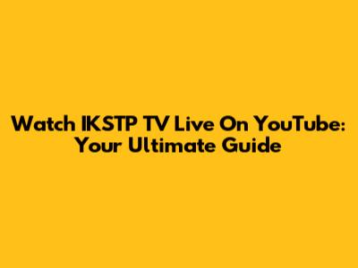 Watch IKSTP TV Live On YouTube: Your Ultimate Guide