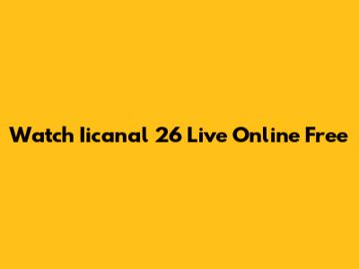 Watch Iicanal 26 Live Online Free