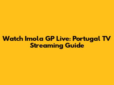 Watch Imola GP Live: Portugal TV Streaming Guide
