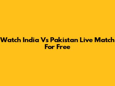 Watch India Vs Pakistan Live Match For Free