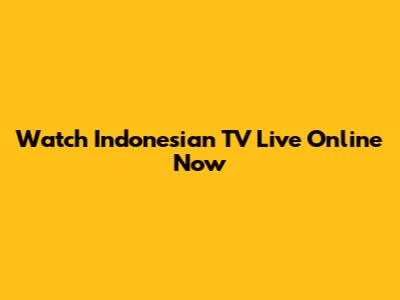Watch Indonesian TV Live Online Now