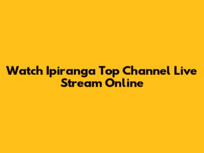 Watch Ipiranga Top Channel Live Stream Online