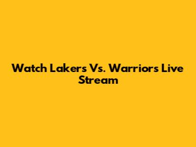 Watch Lakers Vs. Warriors Live Stream