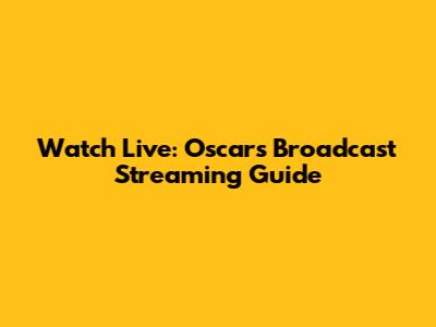 Watch Live: Oscars Broadcast Streaming Guide