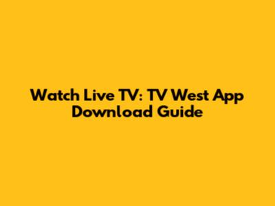 Watch Live TV: TV West App Download Guide