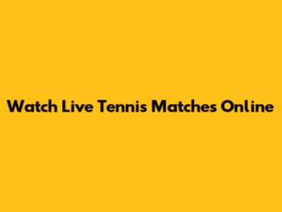 Watch Live Tennis Matches Online