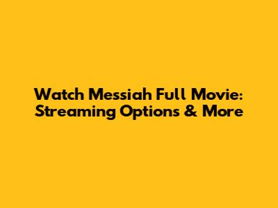 Watch Messiah Full Movie: Streaming Options & More