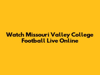 Watch Missouri Valley College Football Live Online
