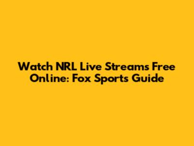 Watch NRL Live Streams Free Online: Fox Sports Guide