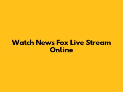 Watch News Fox Live Stream Online