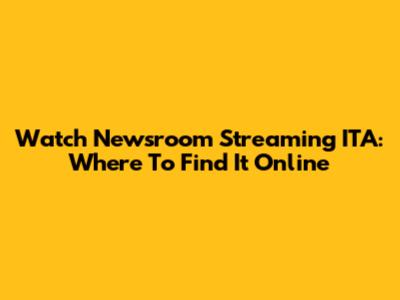 Watch Newsroom Streaming ITA: Where To Find It Online