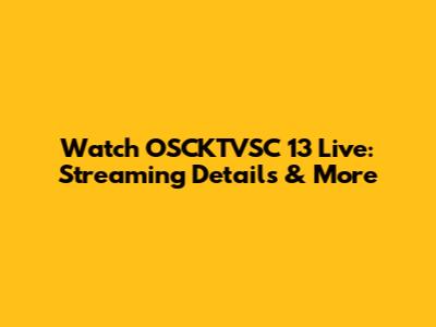 Watch OSCKTVSC 13 Live: Streaming Details & More