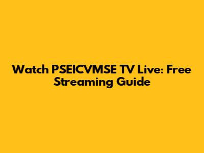Watch PSEICVMSE TV Live: Free Streaming Guide
