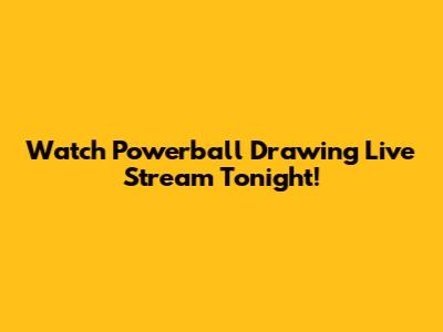 Watch Powerball Drawing Live Stream Tonight!