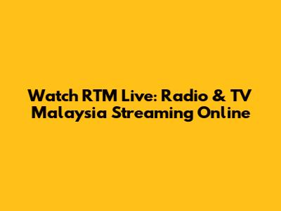 Watch RTM Live: Radio & TV Malaysia Streaming Online