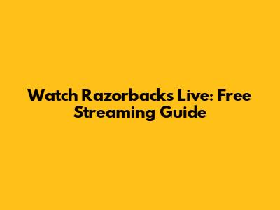 Watch Razorbacks Live: Free Streaming Guide