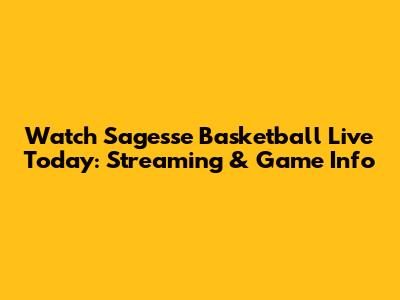 Watch Sagesse Basketball Live Today: Streaming & Game Info