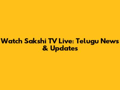 Watch Sakshi TV Live: Telugu News & Updates