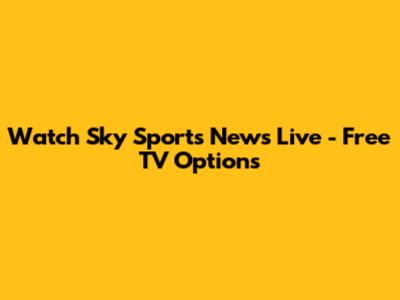 Watch Sky Sports News Live - Free TV Options