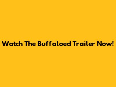 Watch The "Buffaloed" Trailer Now!