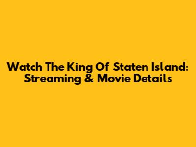 Watch The King Of Staten Island: Streaming & Movie Details