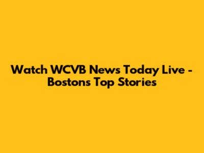 Watch WCVB News Today Live - Boston's Top Stories