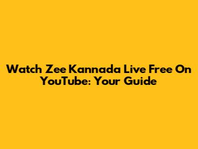 Watch Zee Kannada Live Free On YouTube: Your Guide