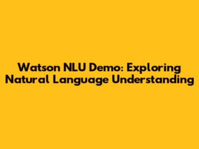 Watson NLU Demo: Exploring Natural Language Understanding