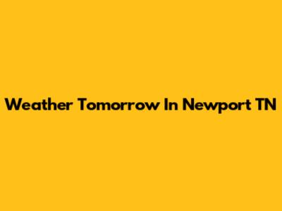 Weather Tomorrow In Newport TN