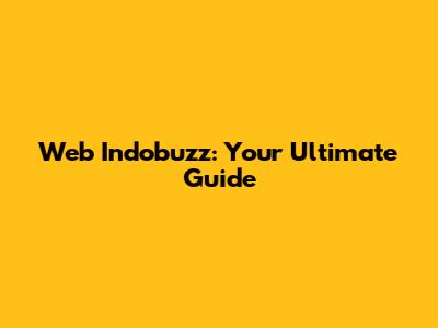 Web Indobuzz: Your Ultimate Guide