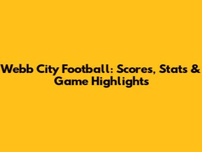 Webb City Football: Scores, Stats & Game Highlights