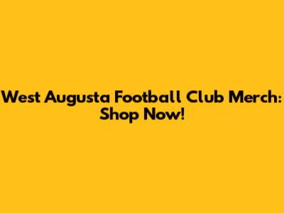 West Augusta Football Club Merch: Shop Now!