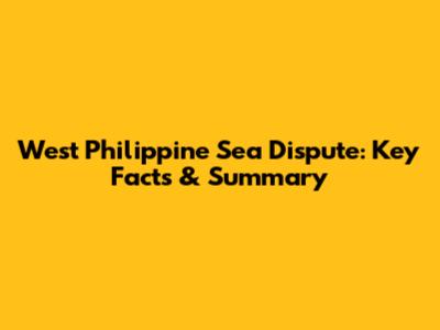 West Philippine Sea Dispute: Key Facts & Summary