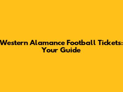 Western Alamance Football Tickets: Your Guide