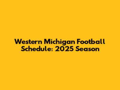 Western Michigan Football Schedule: 2025 Season