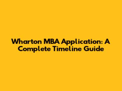 Wharton MBA Application: A Complete Timeline Guide