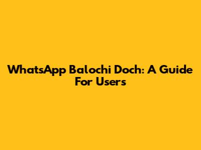 WhatsApp Balochi Doch: A Guide For Users